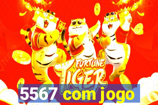 5567 com jogo